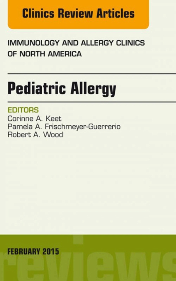 Pediatric Allergy, An Issue of Immunology and Allergy Clinics of North