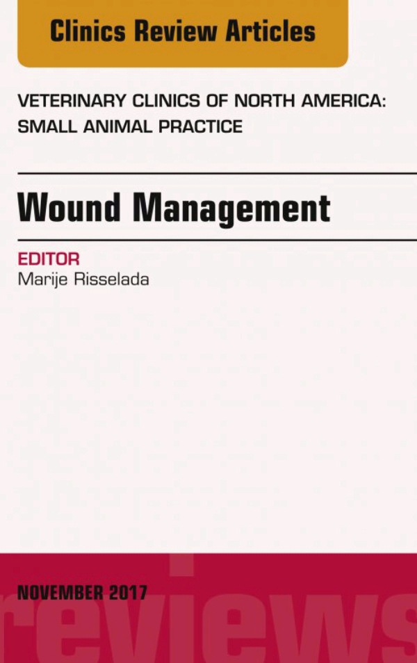 Wound Management, An Issue of Veterinary Clinics of North America Small Animal Practice, EBook